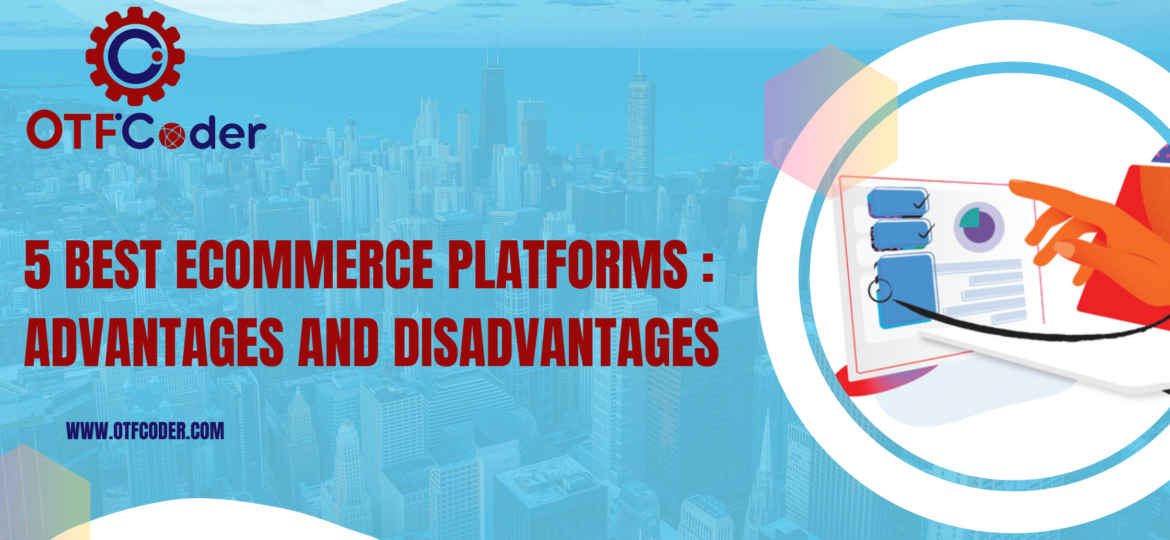 5 Best Ecommerce Platforms Advantages and Disadvantages