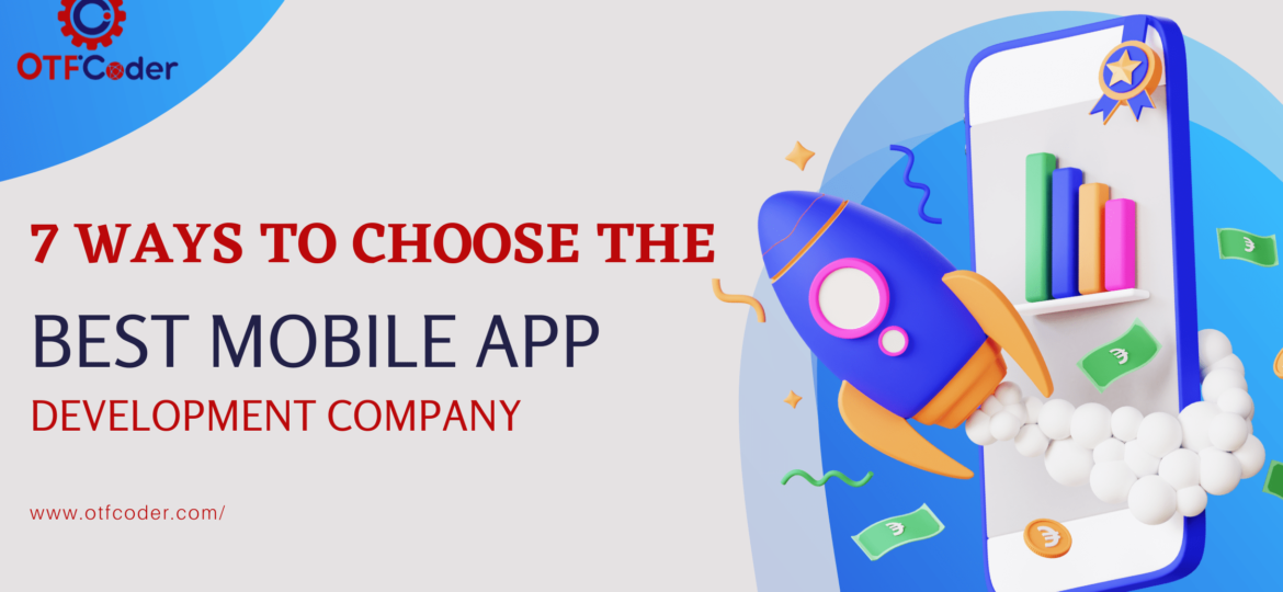 7 Ways to Choose the Best Mobile App Development Company