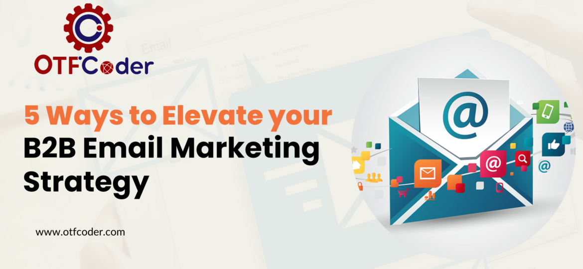 5 Ways to Elevate your B2B Email Marketing Strategy